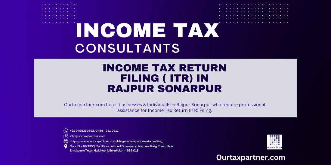  Ourtaxpartner.com helps businesses & Individuals in Rajpur Sonarpur who require professional assistance for Income Tax Return (ITR) Filing.