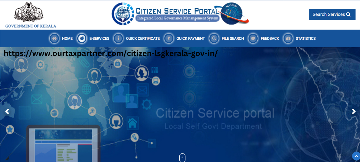  E-services available on the Portal Kerala Citizen Service Portal - https://www.ourtaxpartner.com/citizen-lsgkerala-gov-in/ 