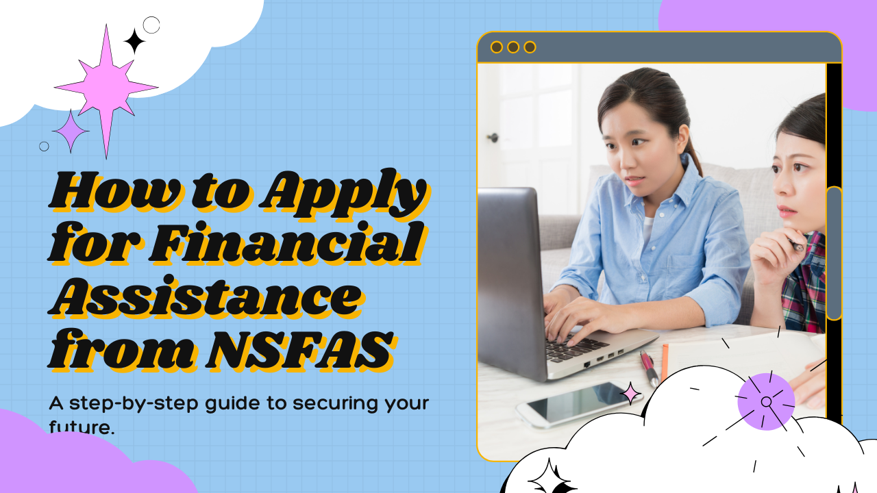 Applying for Financial Assistance from NSFAS: A Comprehensive Guide 